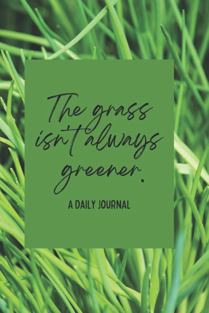 The Grass Isn'T Always Greener