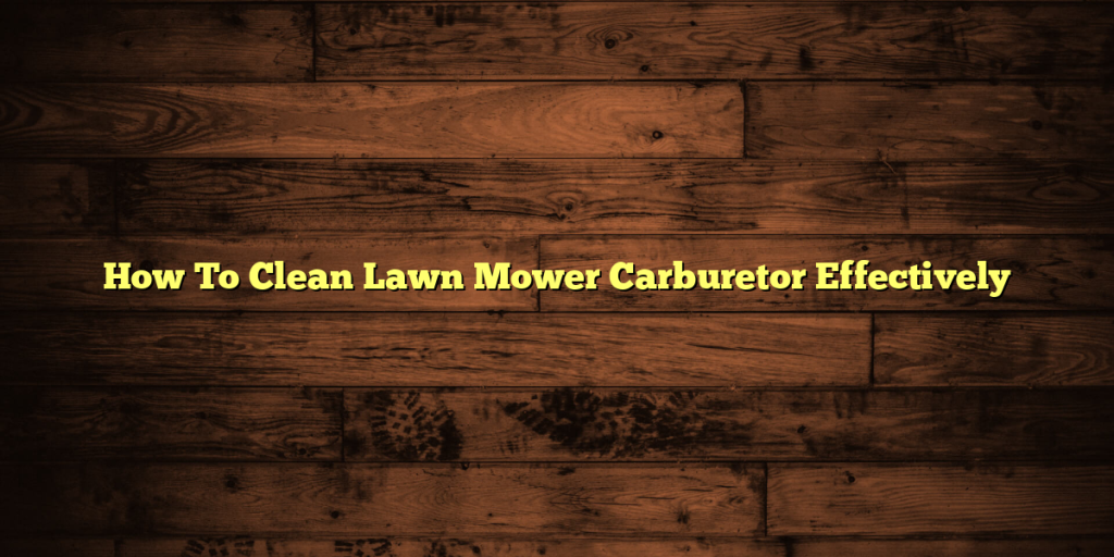 How To Clean Lawn Mower Carburetor Effectively
