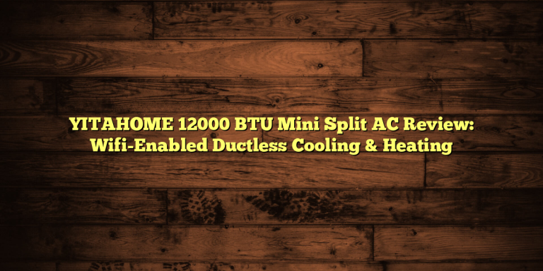 YITAHOME 12000 BTU Mini Split AC Review: Wifi-Enabled Ductless Cooling & Heating