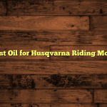 5 Best Oil for Husqvarna Riding Mower