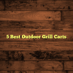 5 Best Outdoor Grill Carts