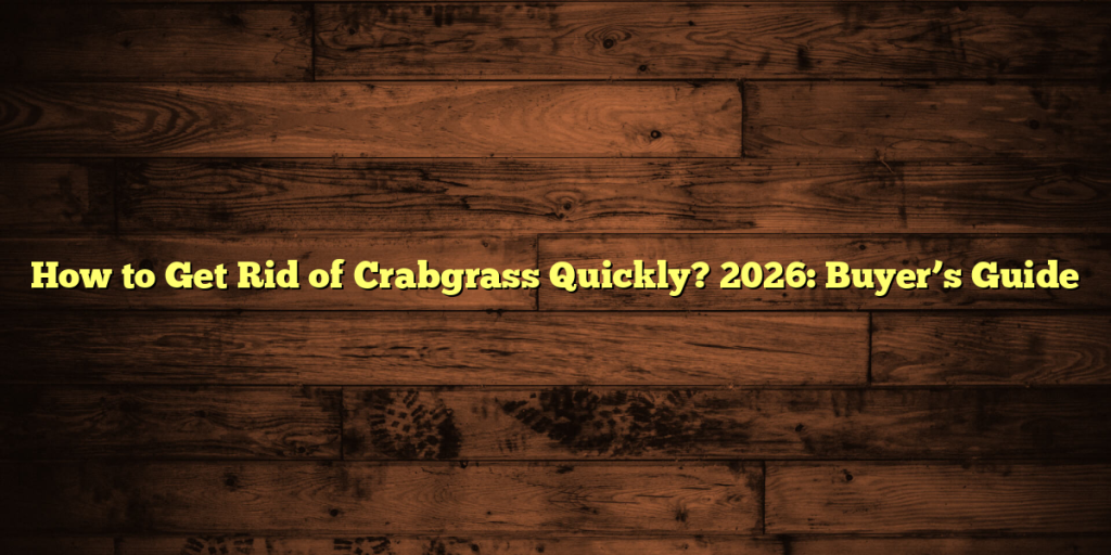 How to Get Rid of Crabgrass Quickly? 2026: Buyer’s Guide
