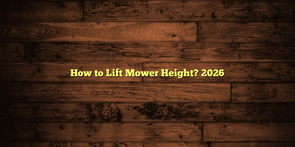 How to Lift Mower Height? 2026