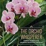 The Orchid Whisperer Expert Secrets Growing