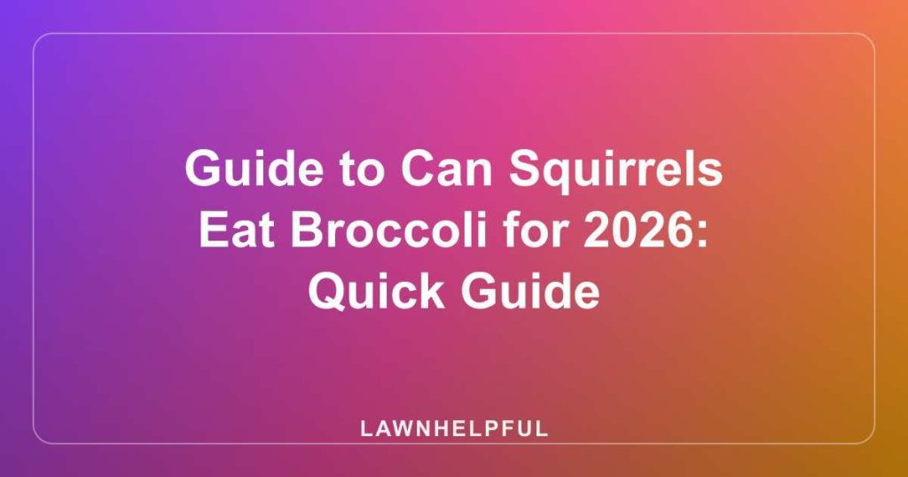 Guide to Can Squirrels Eat Broccoli for 2026: Quick Guide