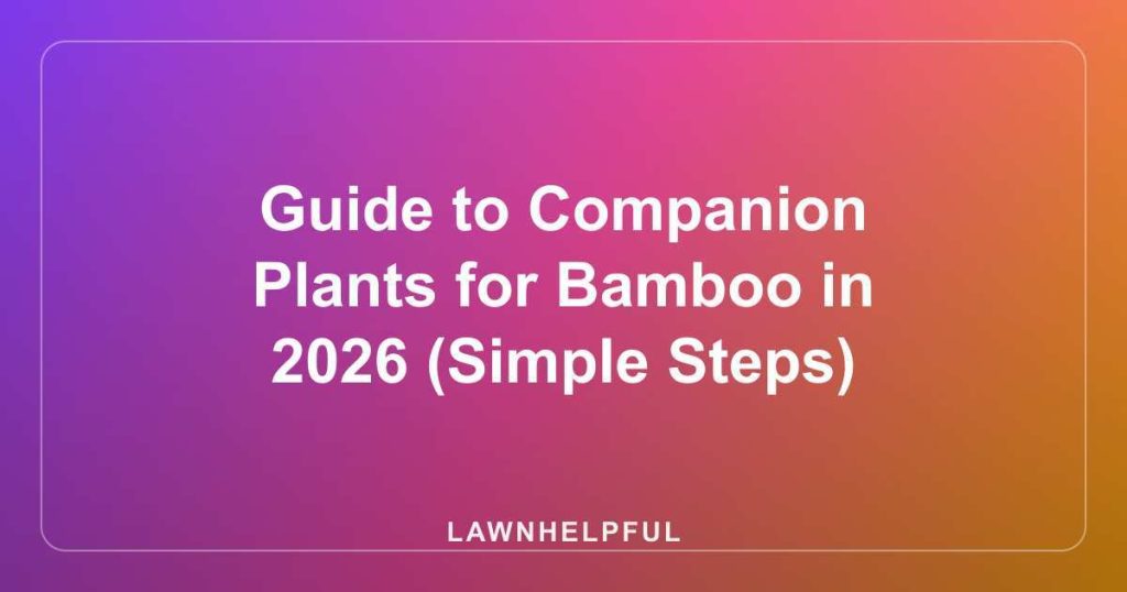 Guide to Companion Plants for Bamboo in 2026 (Simple Steps)