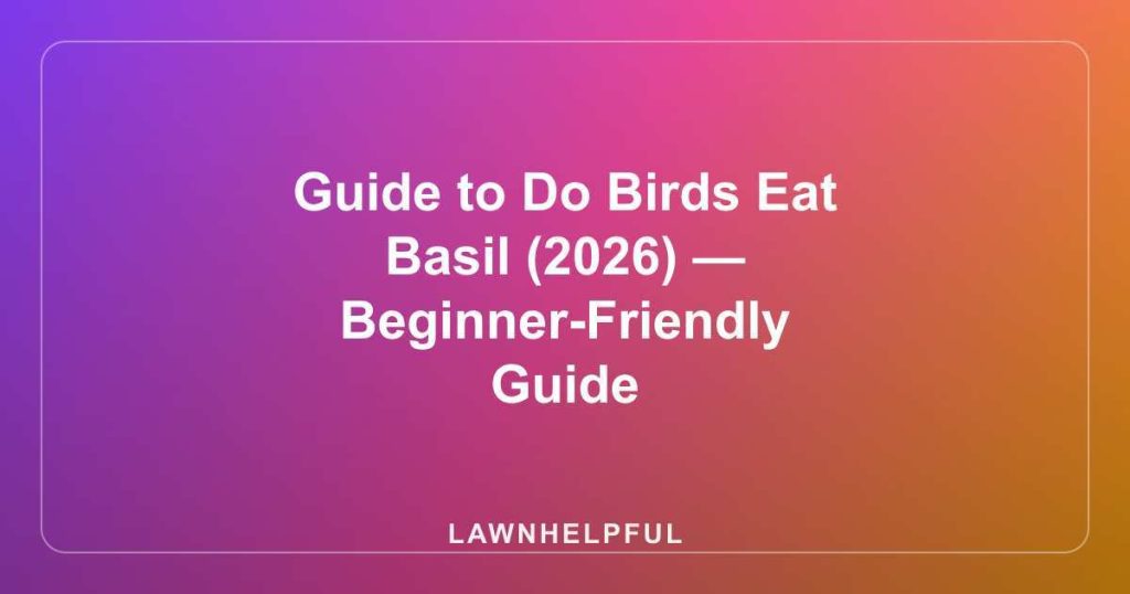 Guide to Do Birds Eat Basil (2026) — Beginner-Friendly Guide