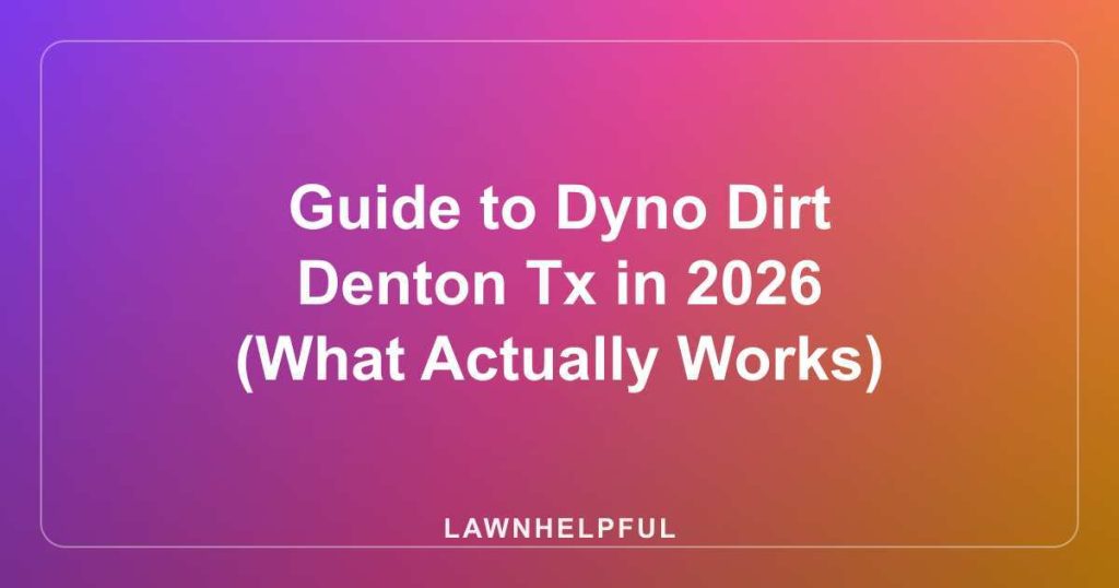 Guide to Dyno Dirt Denton Tx in 2026 (What Actually Works)