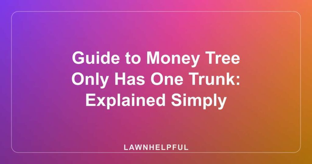 Guide to Money Tree Only Has One Trunk: Explained Simply