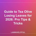 Guide to Tea Olive Losing Leaves for 2026: Pro Tips & Tricks