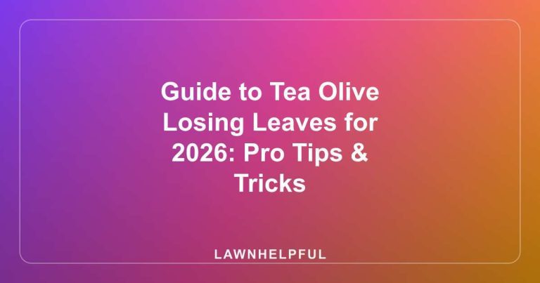 Guide to Tea Olive Losing Leaves for 2026: Pro Tips & Tricks
