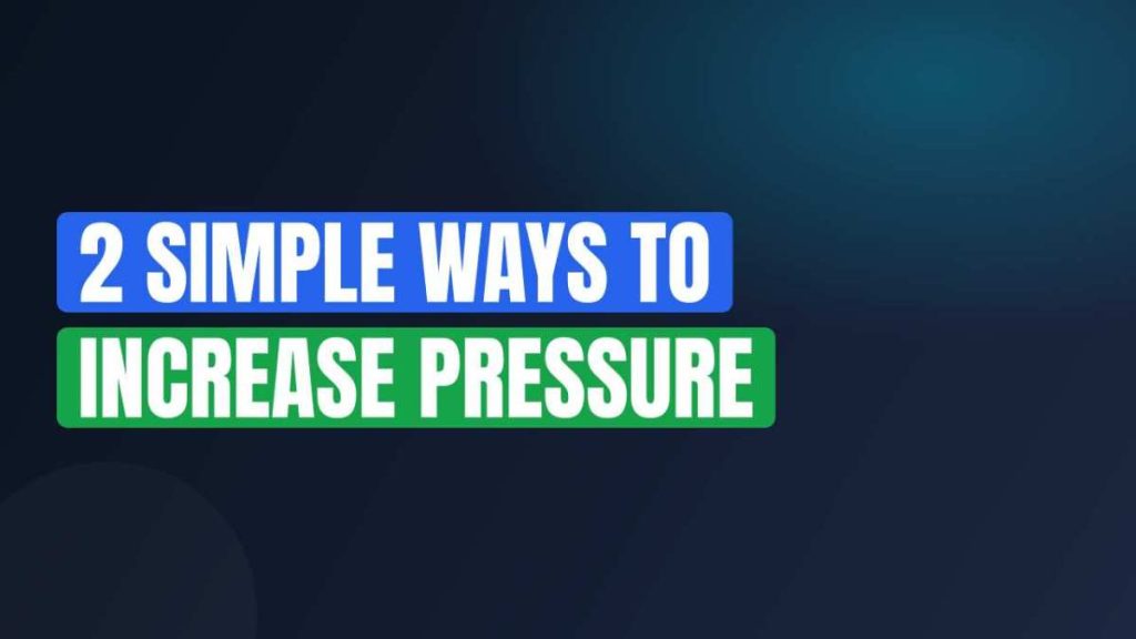2 Simple Ways to Increase Pressure