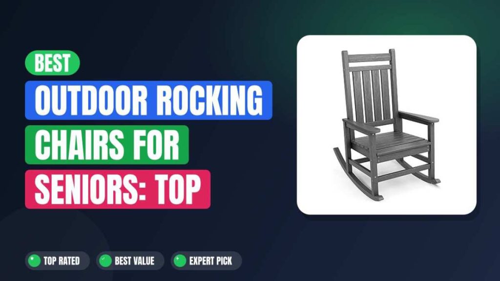 Best Outdoor Rocking Chairs for Seniors: Top Comfort Picks