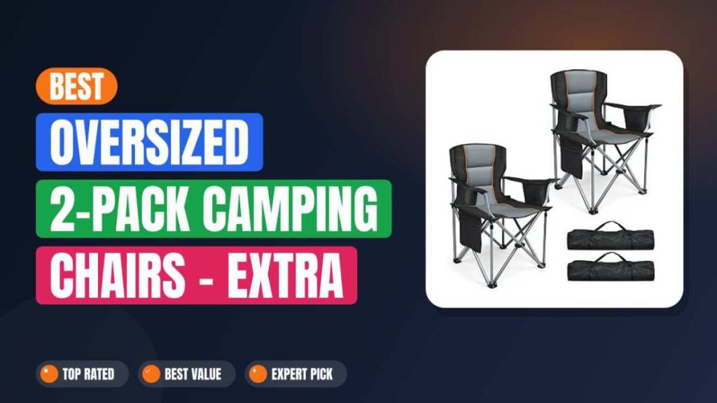 Best Oversized 2-Pack Camping Chairs – Extra Thick Padded