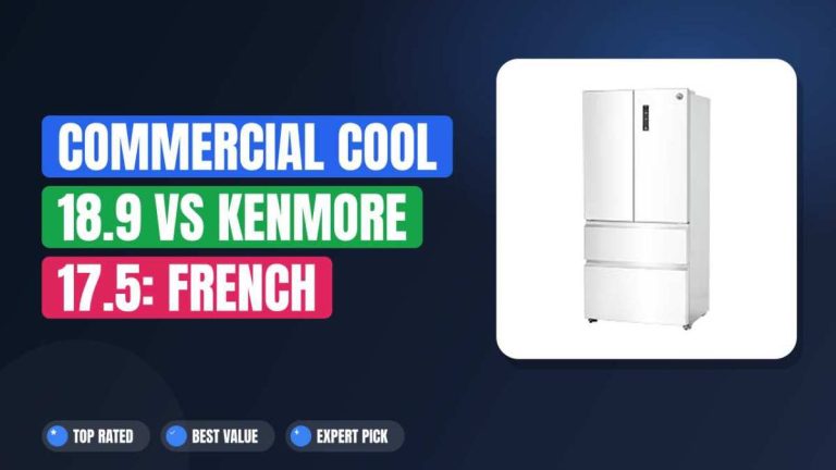 Commercial Cool 18.9 vs Kenmore 17.5: French Door Fridge