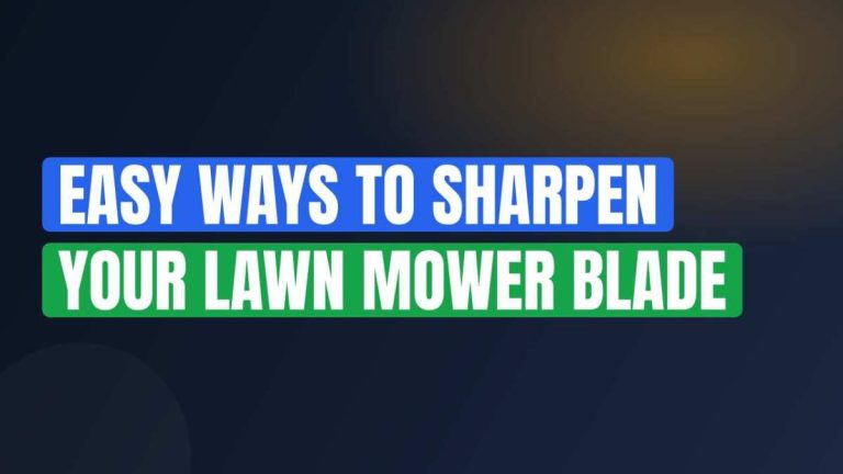 Easy Ways to Sharpen Your Lawn Mower Blade