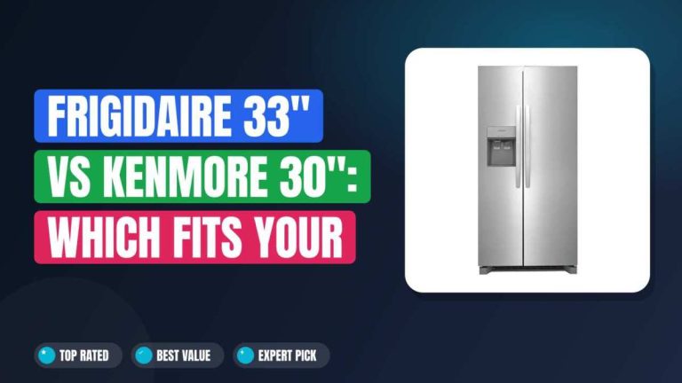 Frigidaire 33" vs Kenmore 30": Which Fits Your Kitchen?