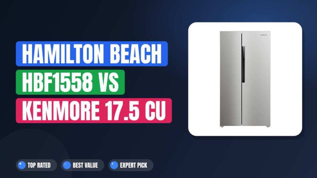 Hamilton Beach HBF1558 vs Kenmore 17.5 cu ft: Which to Buy?