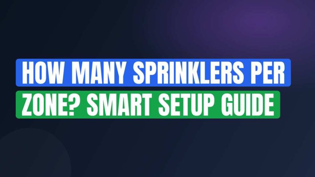 How Many Sprinklers Per Zone? Smart Setup Guide