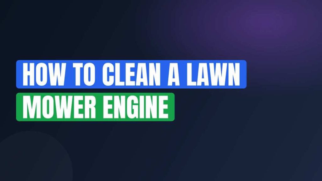 How to Clean a Lawn Mower Engine