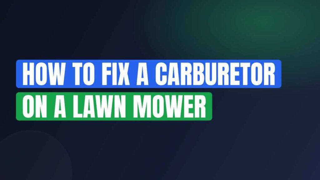 How to Fix a Carburetor on a Lawn Mower
