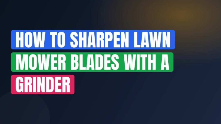 How to Sharpen Lawn Mower Blades With a Grinder