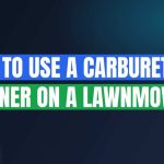 How To Use A Carburetor Cleaner On A Lawnmower