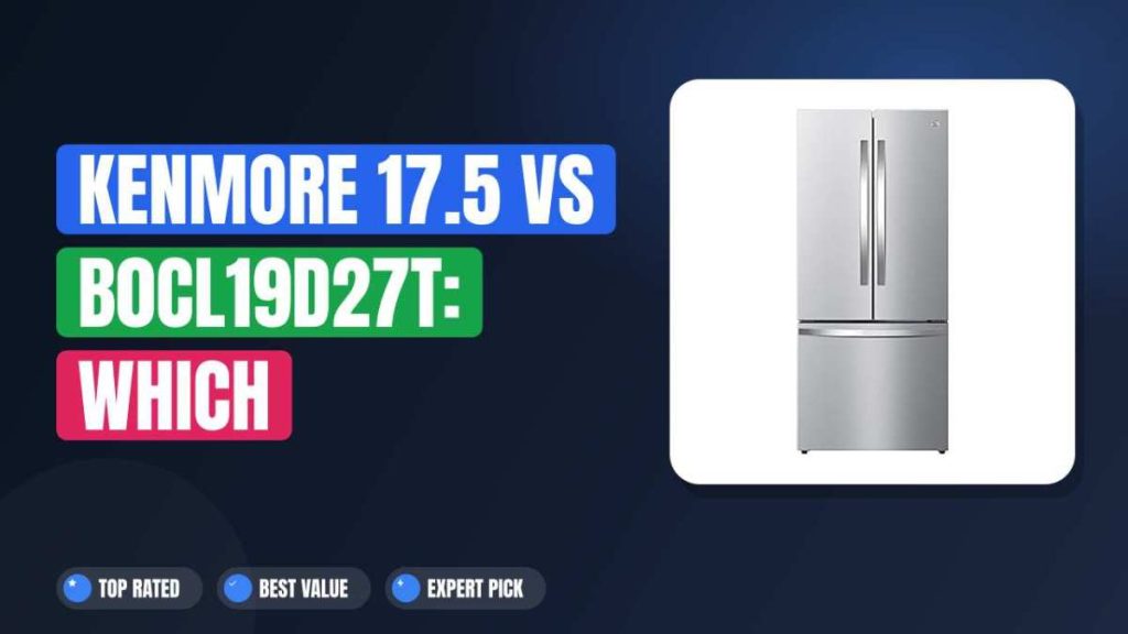 Kenmore 17.5 vs B0CL19D27T: Which Refrigerator Wins?