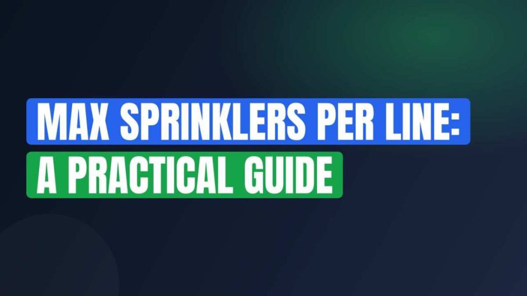 Max Sprinklers Per Line: A Practical Guide