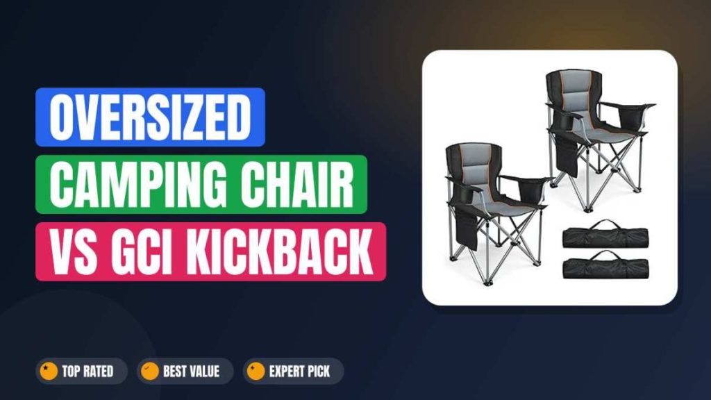 Oversized Camping Chair vs GCI Kickback Rocker: Which Wins?