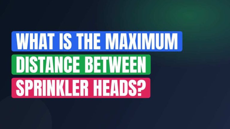 What Is the Maximum Distance Between Sprinkler Heads?
