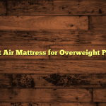 5 Best Air Mattress for Overweight Person
