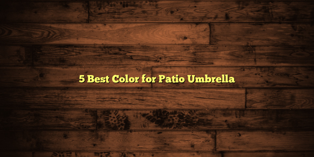5 Best Color for Patio Umbrella