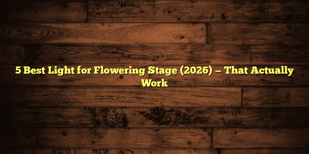 5 Best Light for Flowering Stage (2026) — That Actually Work