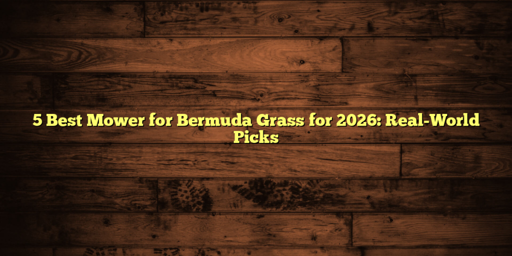 5 Best Mower for Bermuda Grass for 2026: Real-World Picks