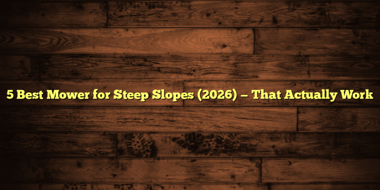 5 Best Mower for Steep Slopes (2026) — That Actually Work
