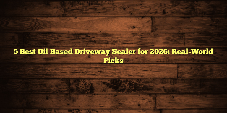5 Best Oil Based Driveway Sealer for 2026: Real-World Picks