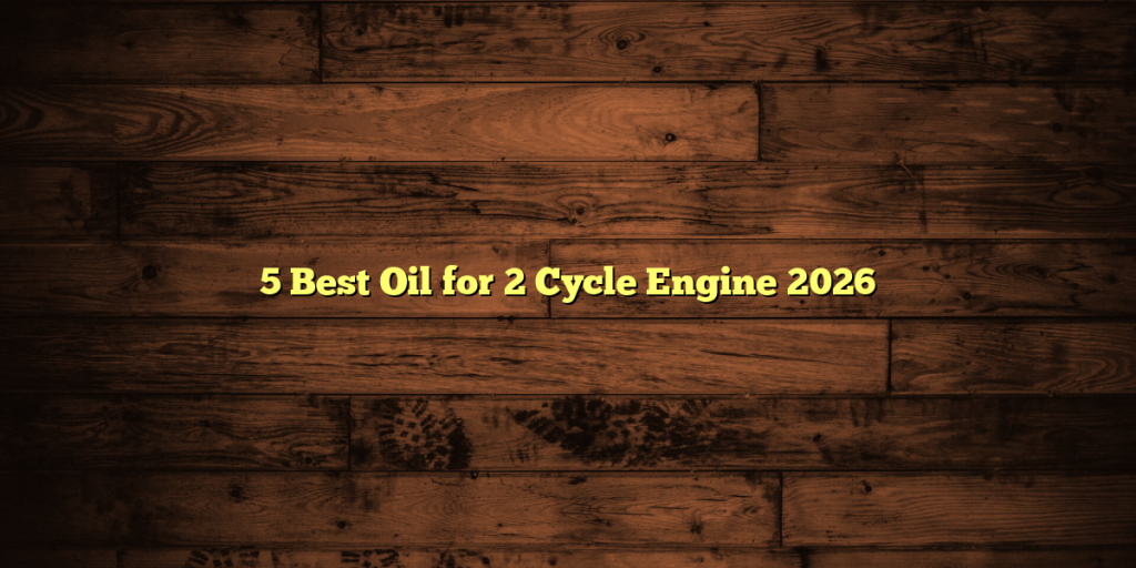 5 Best Oil for 2 Cycle Engine 2026