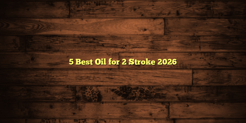 5 Best Oil for 2 Stroke 2026