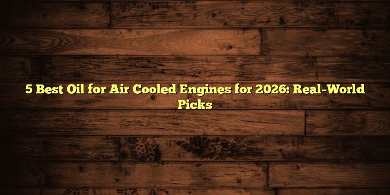 5 Best Oil for Air Cooled Engines for 2026: Real-World Picks