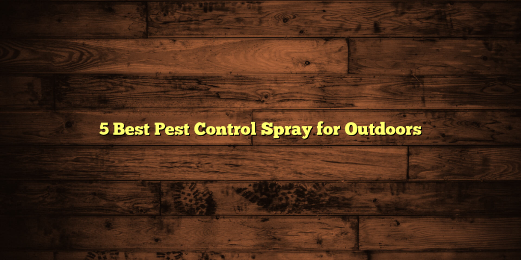5 Best Pest Control Spray for Outdoors