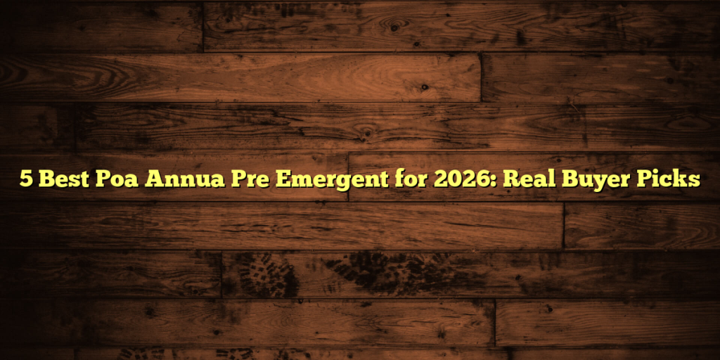 5 Best Poa Annua Pre Emergent for 2026: Real Buyer Picks
