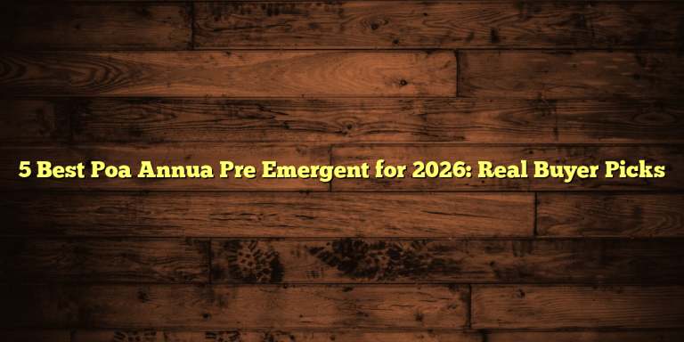 5 Best Poa Annua Pre Emergent for 2026: Real Buyer Picks