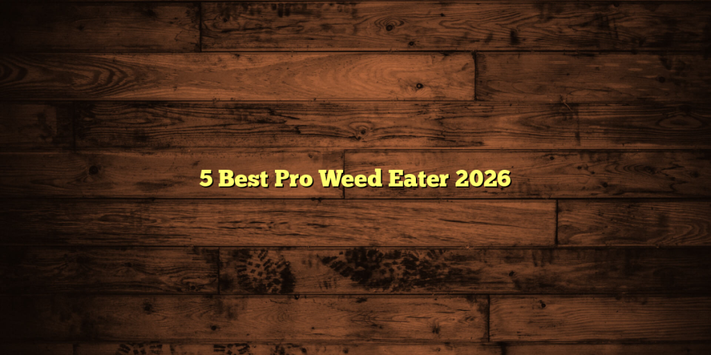 5 Best Pro Weed Eater 2026