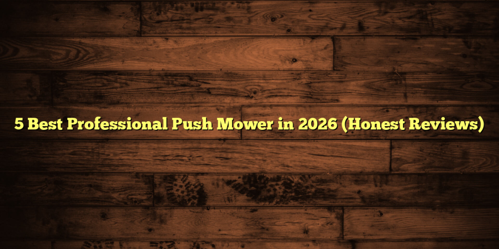 5 Best Professional Push Mower in 2026 (Honest Reviews)
