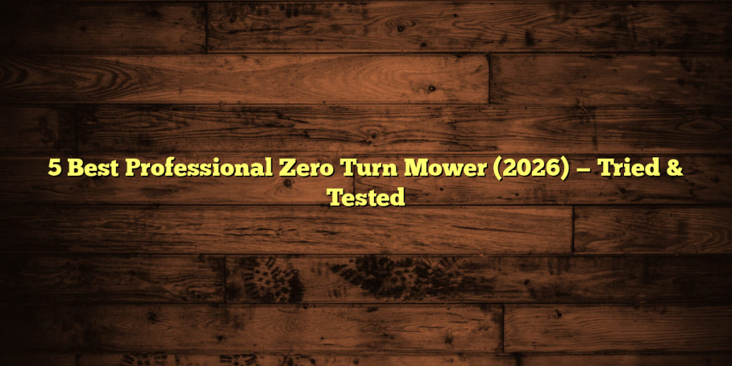 5 Best Professional Zero Turn Mower (2026) — Tried & Tested