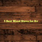 5 Best Wood Stove for Rv
