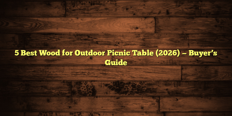 5 Best Wood for Outdoor Picnic Table (2026) — Buyer’s Guide