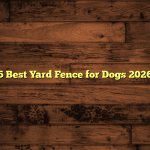 5 Best Yard Fence for Dogs 2026