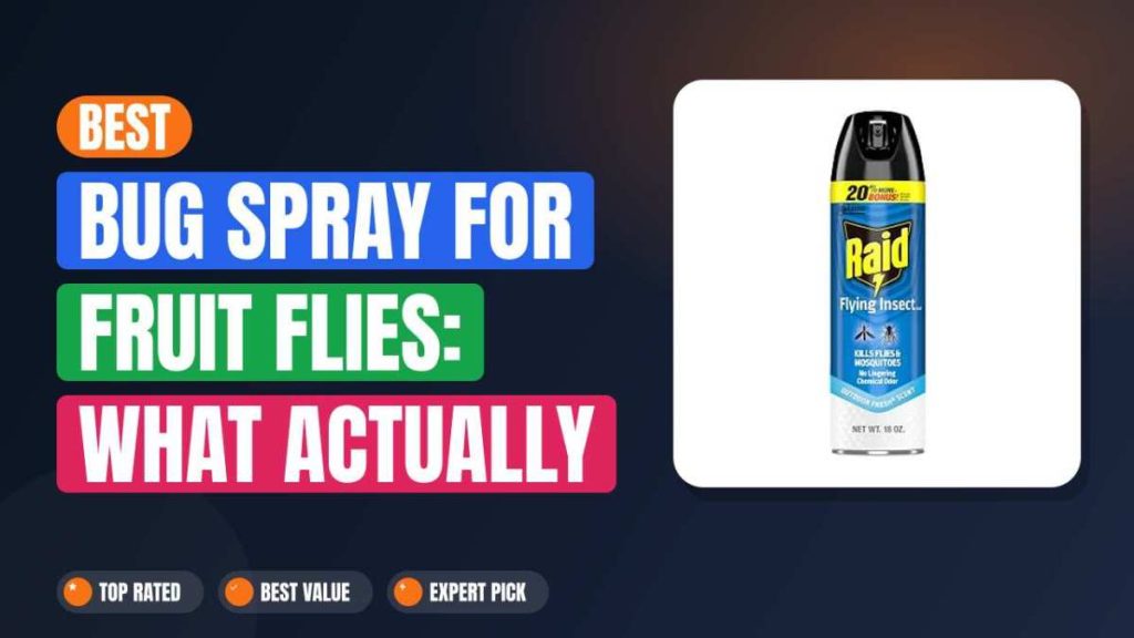 Best Bug Spray for Fruit Flies: What Actually Works